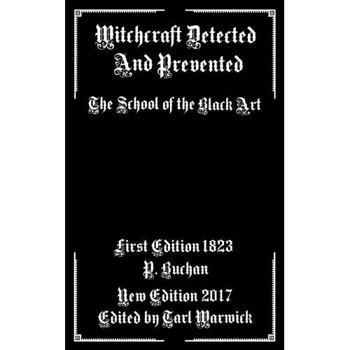 Witchcraft Detected and Prevented: The School of the Black Art - Paperback