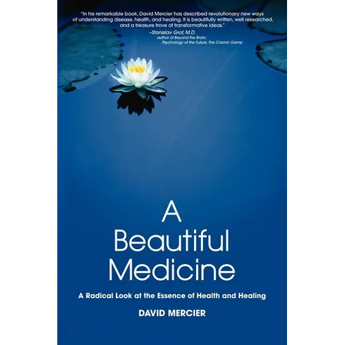 A Beautiful Medicine - A Radical Look at the Essence of Health and Healing - Paperback