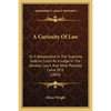 A Curiosity Of Law: Or A Respondent In The Supreme Judicial Court As A Judge In The General Court, And What Possibly Came Of It (1866) - Paperback