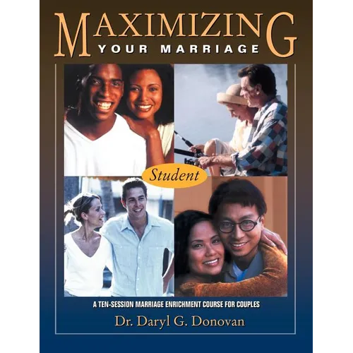 Maximizing Your Marriage: A Marriage Enrichment Course for Couples - Paperback