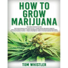How to Grow Marijuana: 3 Books in 1 - The Complete Beginner's Guide for Growing Top-Quality Weed Indoors and Outdoors - Paperback