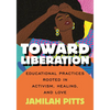 Toward Liberation: Educational Practices Rooted in Activism, Healing, and Love - Paperback