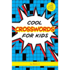 Cool Crosswords for Kids: 73 Super Puzzles to Solve - Paperback