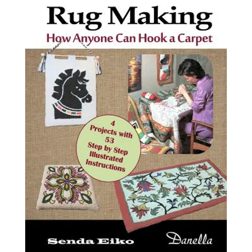 Rug Making: How Anyone Can Hook a Carpet - Paperback