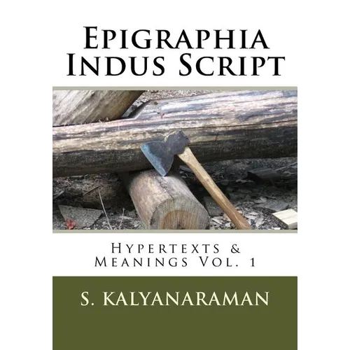 Epigraphia Indus Script: Hypertexts & Meanings Vol. 1 - Paperback