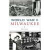 World War II Milwaukee - Hardcover