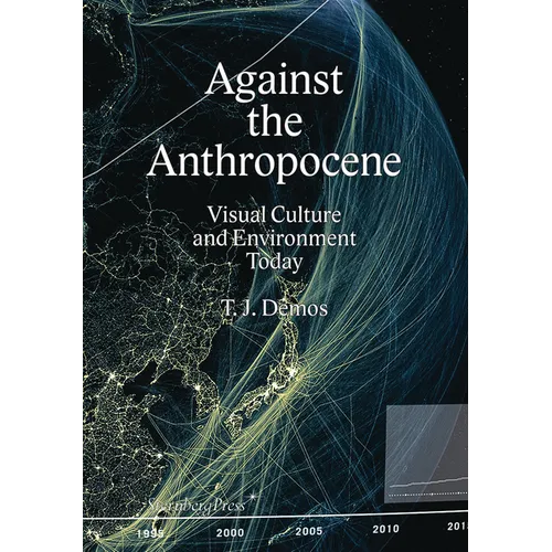 Against the Anthropocene: Visual Culture and Environment Today - Paperback