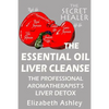 The Essential Oil Liver Cleanse: The Professional Aromatherapist's Liver Detox - Paperback