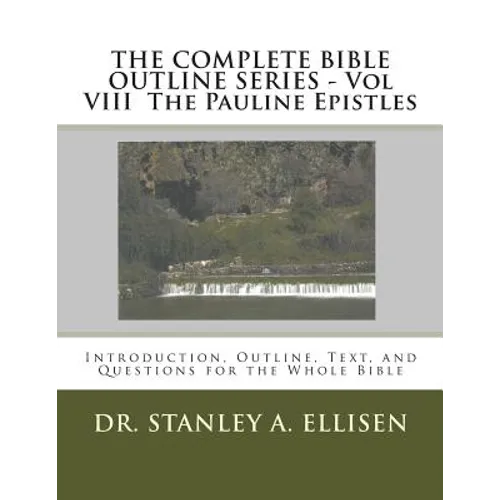 THE COMPLETE BIBLE OUTLINE SERIES - Vol VIII The Pauline Epistles: Introduction, Outline, Text, and Questions for the Whole Bible - Paperback