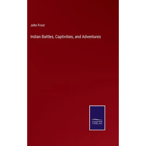 Indian Battles, Captivities, and Adventures - Hardcover