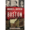 Murder & Mayhem in Boston: Historic Crimes in the Hub - Hardcover