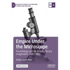 Empire Under the Microscope: Parasitology and the British Literary Imagination, 1885-1935 - Hardcover