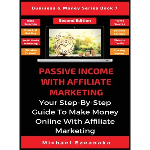 Passive Income With Affiliate Marketing: Your Step-By-Step Guide To Make Money Online With Affiliate Marketing - Hardcover