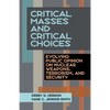 Critical Masses and Critical Choices: Evolving Public Opinion on Nuclear Weapons, Terrorism, and Security - Paperback