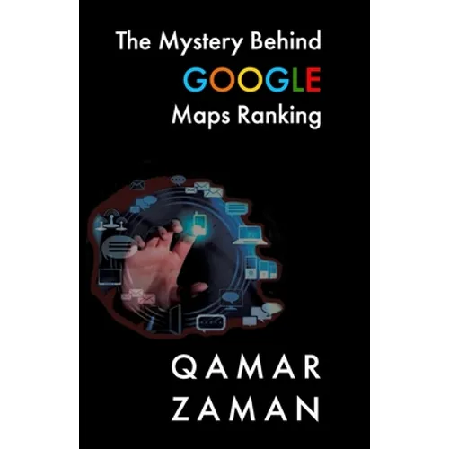 The Mystery Behind Google Maps Ranking: How to Rank Your Business Higher - Paperback