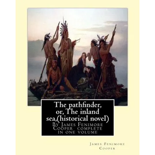 The pathfinder, or, The inland sea, By James Fenimore Cooper (historical novel): complete in one volume - Paperback