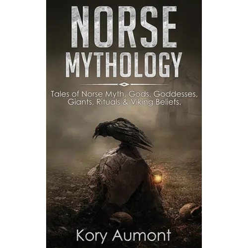 Norse Mythology: Tales of Norse Myth, Gods, Goddesses, Giants, Rituals & Viking Beliefs - Hardcover