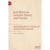Karl Marx on Socialist Theory and Practice: Rethinking Marx's Theory of Human Emancipation - Hardcover