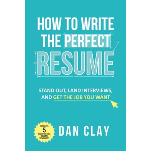 How to Write the Perfect Resume: Stand Out, Land Interviews, and Get the Job You Want - Paperback