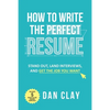 How to Write the Perfect Resume: Stand Out, Land Interviews, and Get the Job You Want - Paperback