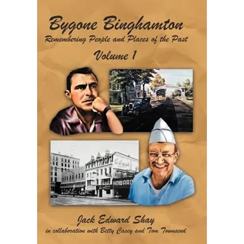 Bygone Binghamton: Remembering People and Places of the Past Volume One - Hardcover