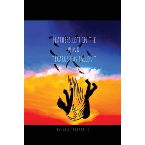 Feathers Left in the Wind: Icarus Has Fallen - Paperback