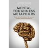 Mental Toughness Metaphors: Stories to build resilience for parents, coaches, trainers and thinkers - Paperback
