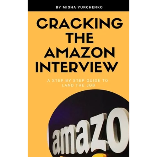 Cracking the Amazon Interview: A Step by Step Guide to Land the Job - Paperback