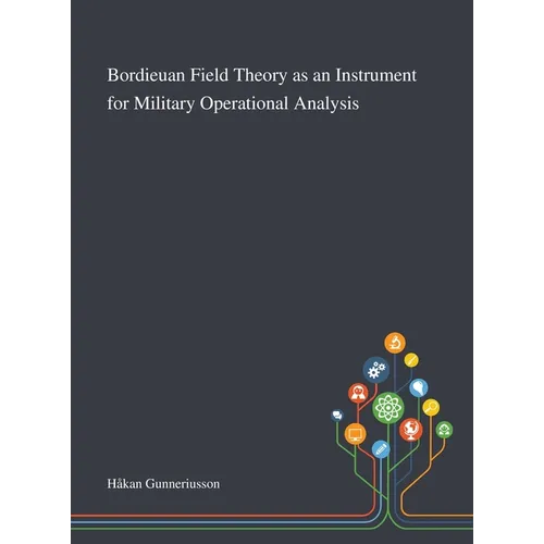 Bordieuan Field Theory as an Instrument for Military Operational Analysis - Hardcover