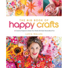The Big Book of Happy Crafts: 24 Creative Projects to Infuse Your World with Style, Personality & Fun - Hardcover