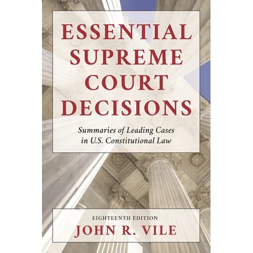 Essential Supreme Court Decisions: Summaries of Leading Cases in U.S. Constitutional Law - Paperback