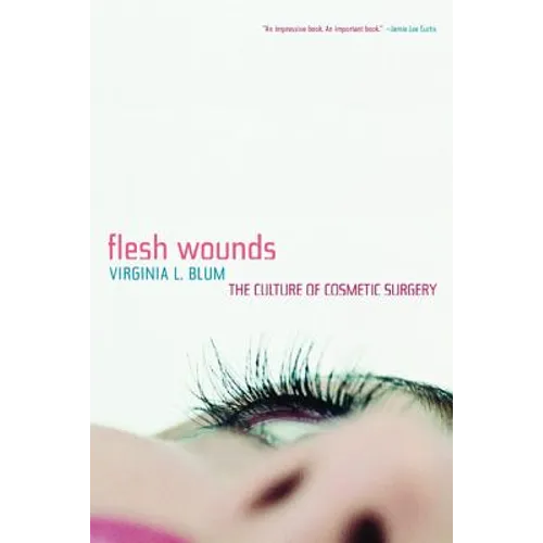 Flesh Wounds: Culture of Cosmetic Surgery - Paperback