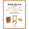 Projects from the Minimalist Woodworker: Building Techniques for Mastering Essential Tools - Paperback