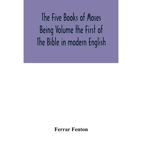 The Five Books of Moses Being Volume the First of The Bible in modern English - Paperback