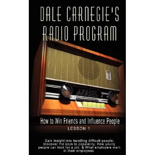 Dale Carnegie's Radio Program: How to Win Friends and Influence People - Lesson 1: Gain insight into handling difficult people; Discover the keys to - Paperback