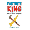 Fortnite King: Battle of the Beginners - Hardcover