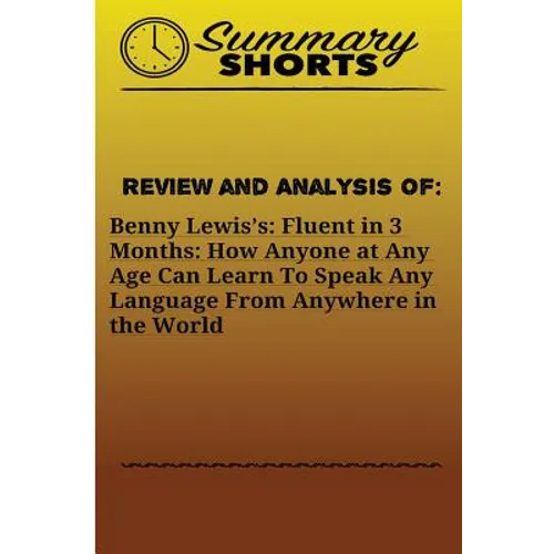 Review and Analysis On: Benny Lewis?s: : Fluent in 3 Months: How Anyone at Any Age Can Learn To Speak Any Language From Anywhere in the World - Paperback