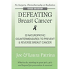 Defeating Breast Cancer: The Self-Healing Plan to Prevent and Reverse Cancer Naturally - Paperback