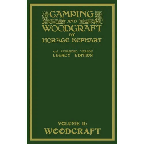 Camping And Woodcraft Volume 2 - The Expanded 1916 Version (Legacy Edition): The Deluxe Masterpiece On Outdoors Living And Wilderness Travel - Hardcover