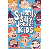 Seriously Silly Jokes for Kids: Joke Book for Boys and Girls ages 7-12 - Paperback