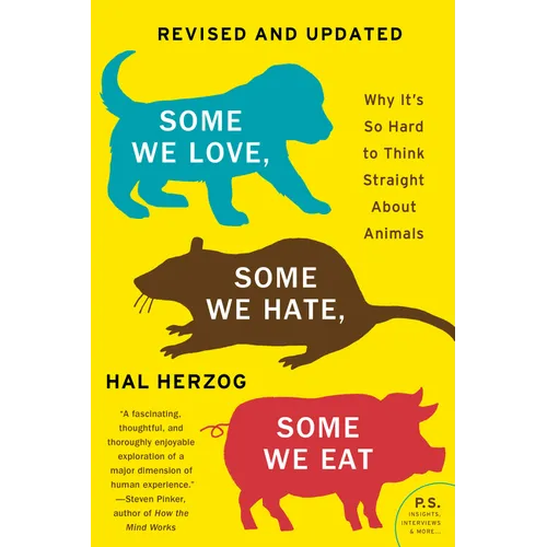 Some We Love, Some We Hate, Some We Eat [Second Edition]: Why It's So Hard to Think Straight about Animals - Paperback