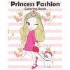 Princess Fashion Coloring Book: Princess Coloring Book, Fashion Girls, Fashion Coloring Book, Fashion Style for Girls, Kids, Toddlers, Ages 2-4, Ages - Paperback