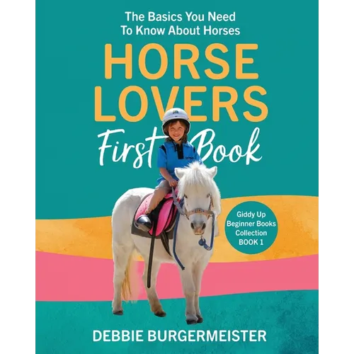 Horse Lovers First Book: Giddy Up Beginner Books (1): The Basics You Need To Know About Horses - Paperback