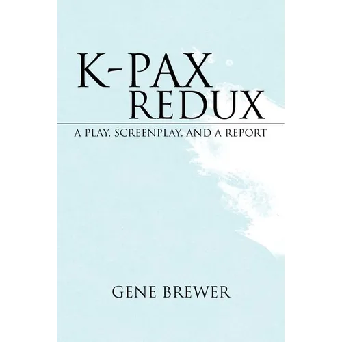 K-Pax Redux: A Play, Screenplay, and a Report - Paperback