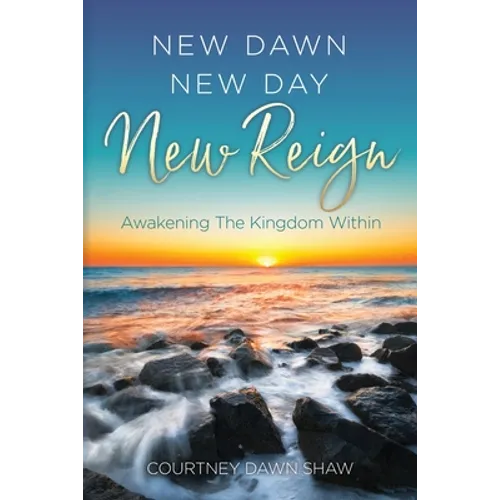 New Dawn New Day New Reign: Awakening The Kingdom Within - Paperback
