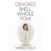 Cracked Shell Whole Yolk: A Memoir - Paperback