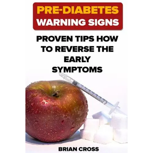 Pre-Diabetes Warning Signs: Proven Tips How to Reverse the Early Symptoms - Paperback