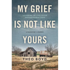 My Grief Is Not Like Yours: Learning to Live After Unimaginable Loss, a Daughter's Journey - Hardcover