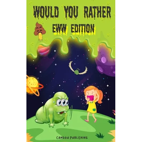 Would You Rather Eww Edition: Funny And Hilariously Challenging Questions For Boy & Girls Ages 6-12 - Paperback
