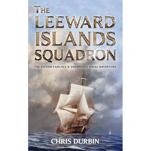 The Leeward Islands Squadron: A Carlisle and Holbrooke Naval Adventure - Paperback